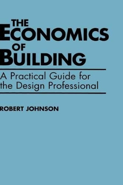 The Economics of Building: A Practical Guide for the Design Professional by Robert E. Johnson 9780471622017