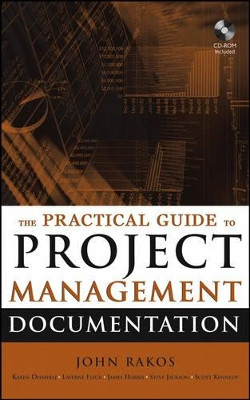 The Practical Guide to Project Management Documentation John Rakos (Dept of Business, Univ of Ottawa, Ottawa, Canada) 9780471693093