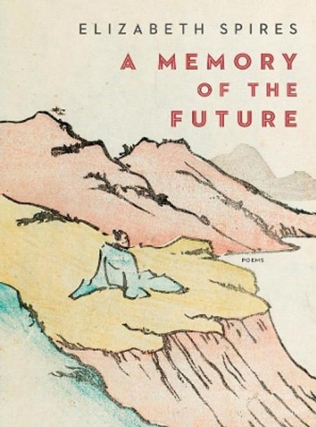 A Memory of the Future: Poems by Elizabeth Spires 9780393651058