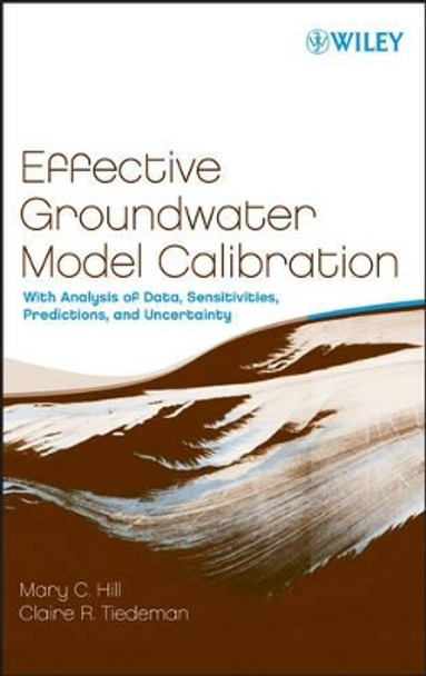 Effective Groundwater Model Calibration: With Analysis of Data, Sensitivities, Predictions, and Uncertainty by Mary C. Hill 9780471776369