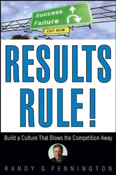 Results Rule!: Build a Culture That Blows the Competition Away by Randy Pennington 9780471782742