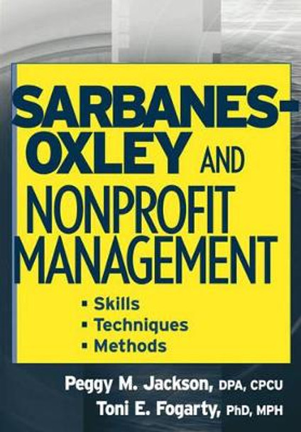 Sarbanes-Oxley and Nonprofit Management: Skills, Techniques, and Methods by Peggy M. Jackson 9780471754190