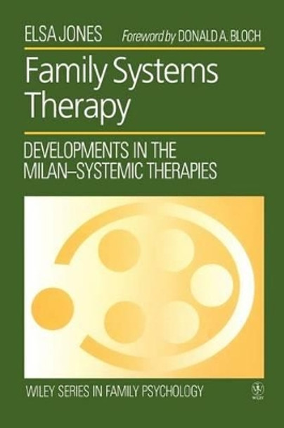 Family Systems Therapy: Developments in the Milan-Systemic Therapies by Elsa Jones 9780471938255