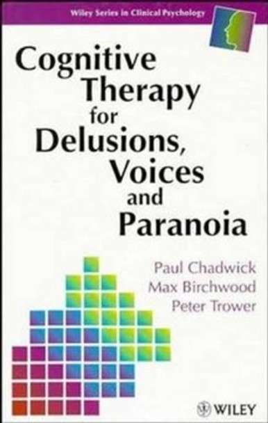 Cognitive Therapy for Delusions, Voices and Paranoia by Paul Chadwick 9780471961734