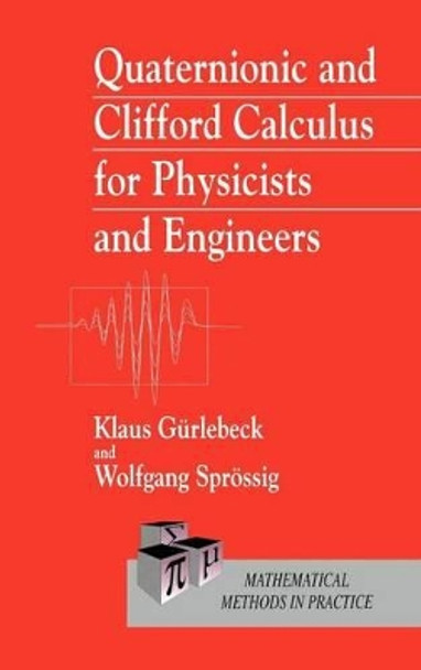 Quaternionic and Clifford Calculus for Physicists and Engineers by Klaus Gurlebeck 9780471962007