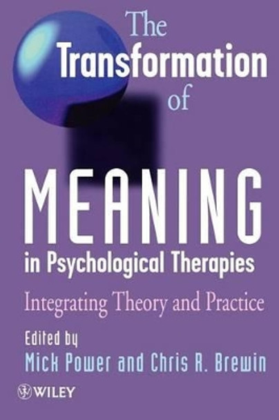 The Transformation of Meaning in Psychological Therapies: Integrating Theory and Practice by Mick Power 9780471970057