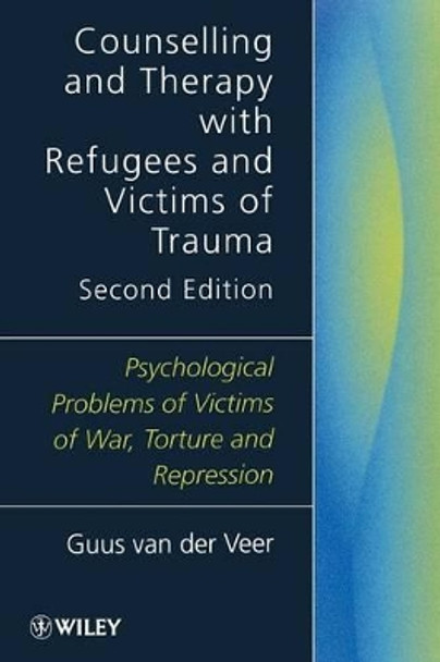 Counselling and Therapy with Refugees and Victims of Trauma: Psychological Problems of Victims of War, Torture and Repression by Guus Van Der Veer 9780471982272