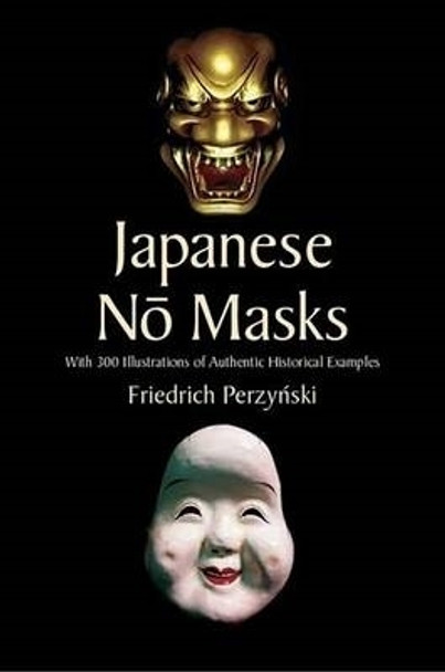 Japanese No Masks: With 300 Illustrations of Authentic Historical Examples by Friedrich Perzynski 9780486440149