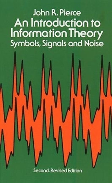 An Introduction to Information Theory, Symbols, Signals and Noise by John R. Pierce 9780486240619