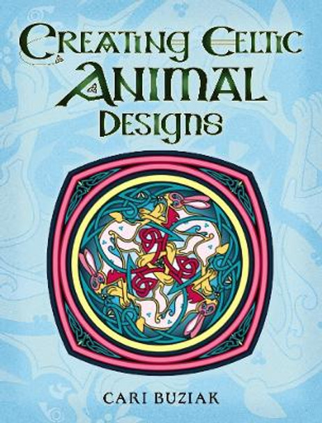 Creating Celtic Animal Designs by Cari Buziak 9780486837314