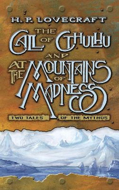 The Call of Cthulhu and At the Mountains of Madness: Two Tales of the Mythos: Two Tales of the Mythos by H. Lovecraft 9780486826813