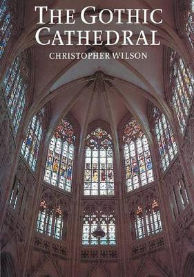 The Gothic Cathedral: The Architecture of the Great Church 1130-1530 by Christopher Wilson 9780500276815