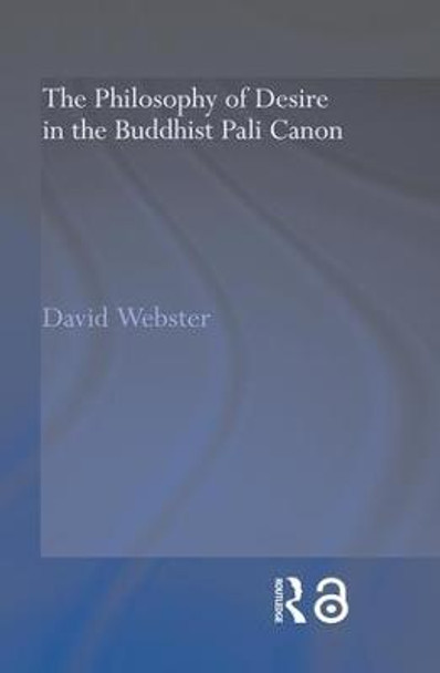 The Philosophy of Desire in the Buddhist Pali Canon by David Webster