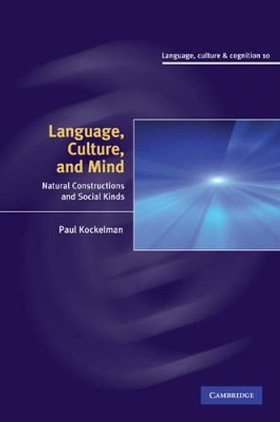 Language, Culture, and Mind: Natural Constructions and Social Kinds by Paul Kockelman 9780521516396