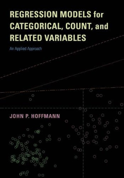 Regression Models for Categorical, Count, and Related Variables: An Applied Approach by John P. Hoffmann 9780520289291