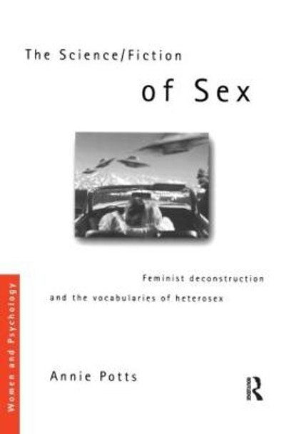 The Science/Fiction of Sex: Feminist Deconstruction and the Vocabularies of Heterosex by Annie Potts