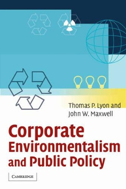 Corporate Environmentalism and Public Policy by Thomas P. Lyon 9780521603768