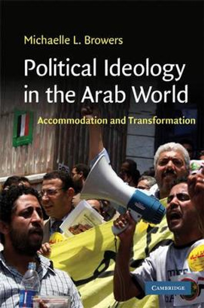 Political Ideology in the Arab World: Accommodation and Transformation by Michelle L. Browers 9780521749343