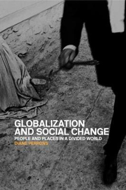 Globalization and Social Change: People and Places in a Divided World by Diane Perrons