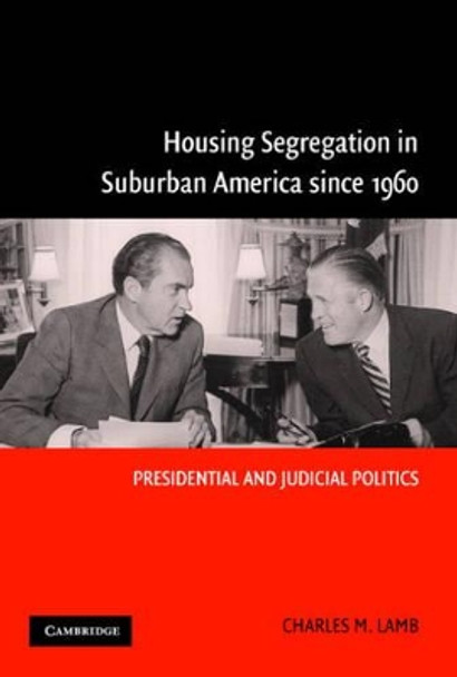 Housing Segregation in Suburban America since 1960: Presidential and Judicial Politics by Charles M. Lamb 9780521839440