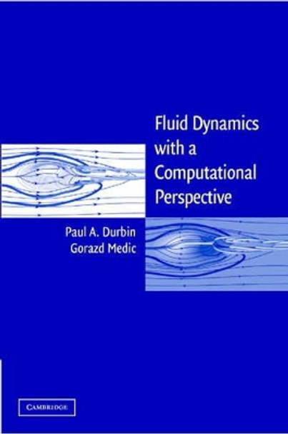 Fluid Dynamics with a Computational Perspective by Paul A. Durbin 9780521850179