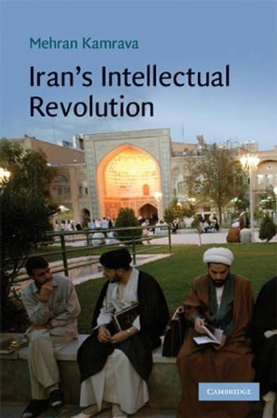 Iran's Intellectual Revolution by Mehran Kamrava 9780521897990