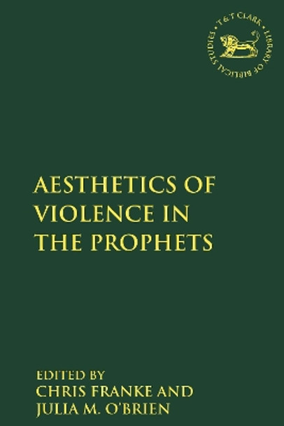 The Aesthetics of Violence in the Prophets by Julia M. O'Brien 9780567688378