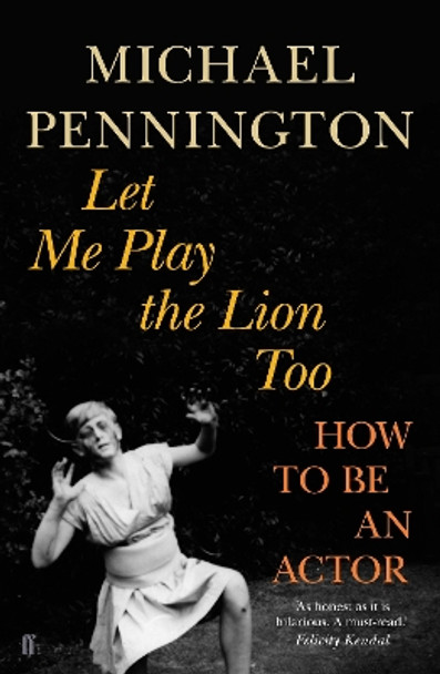 Let Me Play the Lion Too: How to be an Actor by Michael Pennington 9780571231065