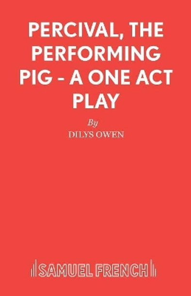 Percival, the Performing Pig: Play by Dilys Owen 9780573152245