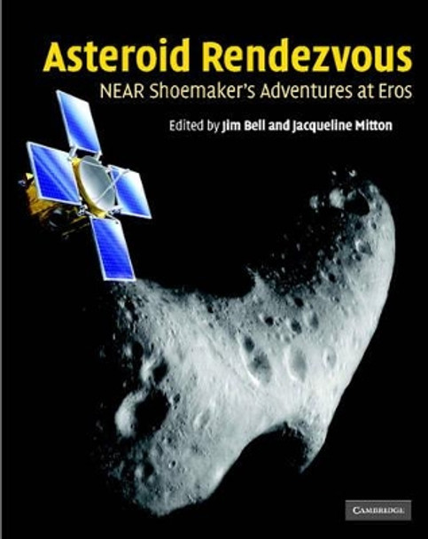 Asteroid Rendezvous: NEAR Shoemaker's Adventures at Eros by Jim Bell 9780521813600