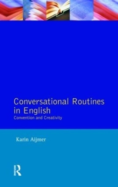 Conversational Routines in English: Convention and Creativity by Karin Aijmer 9780582082113