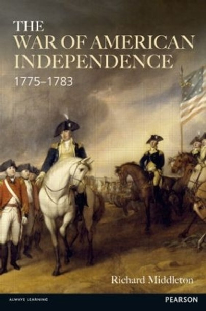 The War of American Independence: 1775-1783 by Richard Middleton 9780582229426