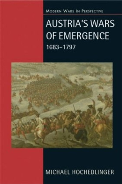 Austria's Wars of Emergence, 1683-1797 by Michael Hochedlinger 9780582290846