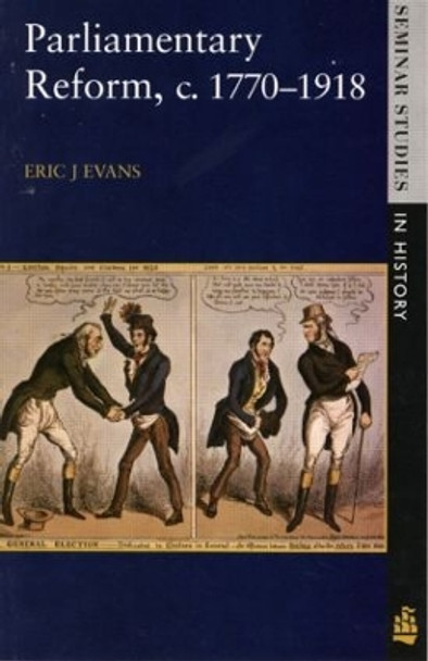 Parliamentary Reform in Britain, c. 1770-1918 by Eric J. Evans 9780582294677 Parliamentary Reform in Britain, c. 1770-1918 by Eric J. Evans 9780582294677
