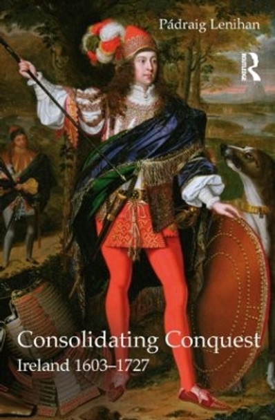 Consolidating Conquest: Ireland 1603-1727 by Padraig Lenihan 9780582772175