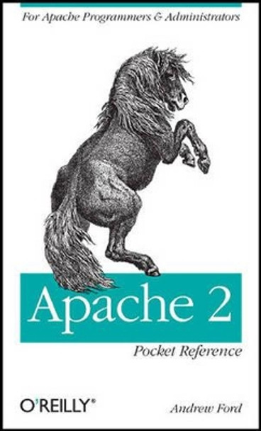 Apache 2 Pocket Reference: For Apache Programmers and Administrators by Andrew Ford 9780596518882