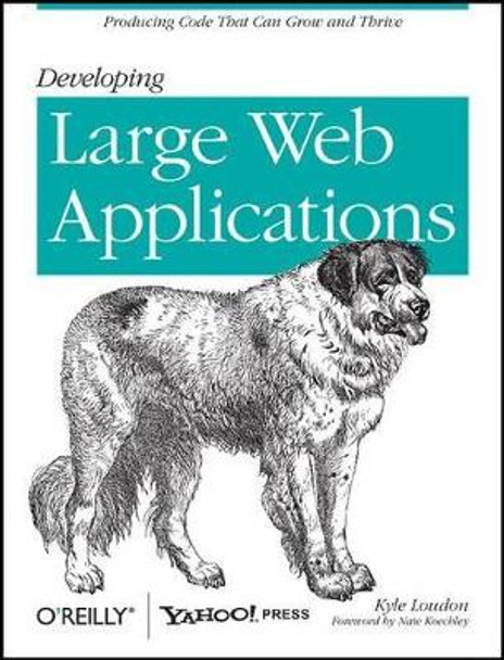 Developing Large Web Applications: Producing Code That Can Grow and Thrive by Kyle Loudon 9780596803025