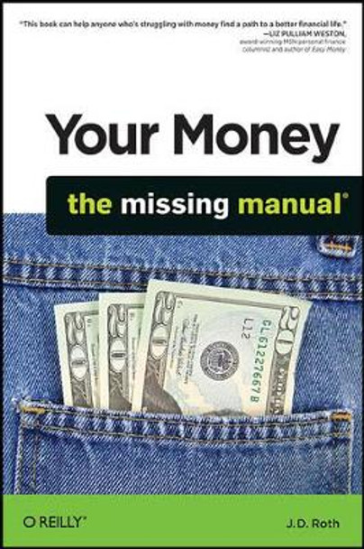 Your Money: The Missing Manual by J.D. Roth 9780596809409