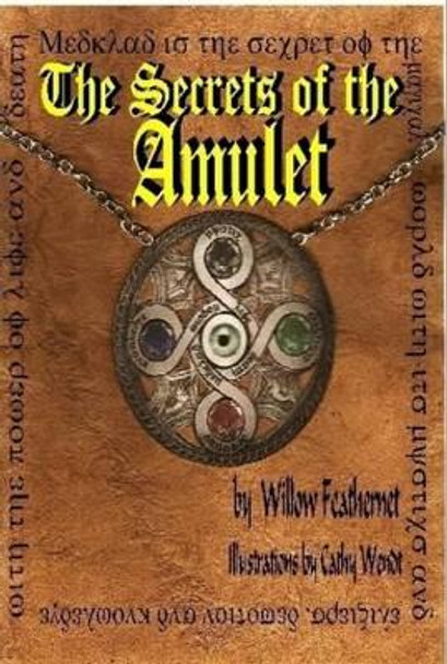 The Secrets of the Amulet 1 by Willow Feathernet 9780615251578