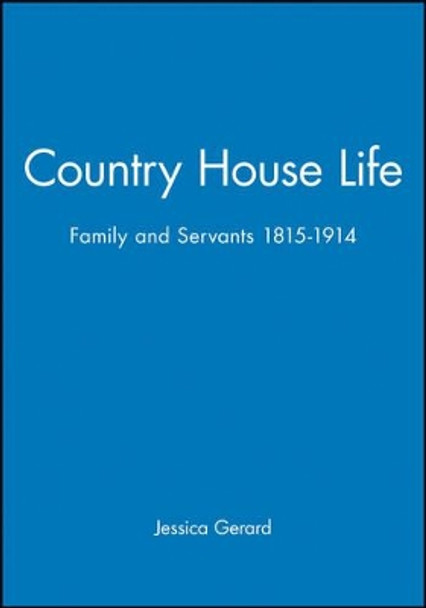 Country House Life: Family and Servants 1815-1914 by Jessica Gerard 9780631155669