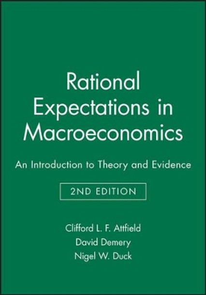 Rational Expectations in Macroeconomics: An Introduction to Theory and Evidence by C.L.F. Attfield 9780631179474