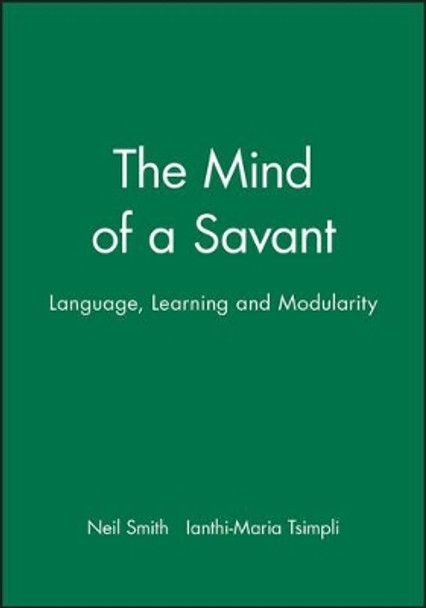 The Mind of a Savant: Language, Learning and Modularity by Neil Smith 9780631190172