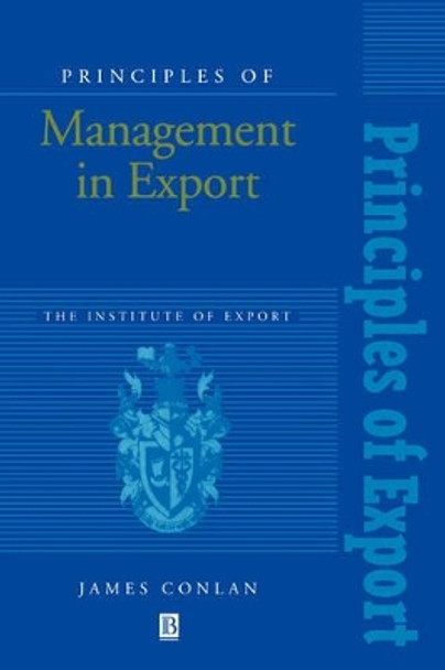 Principles of Management in Export: The Institute of Export by James Conlan 9780631191940