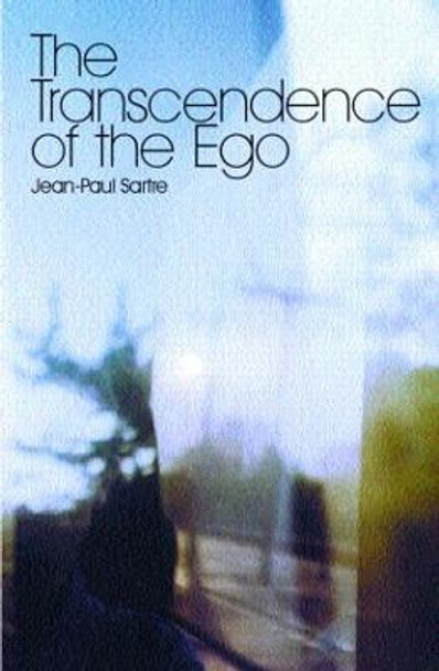 The Transcendence of the Ego: A Sketch for a Phenomenological Description by Jean-Paul Sartre