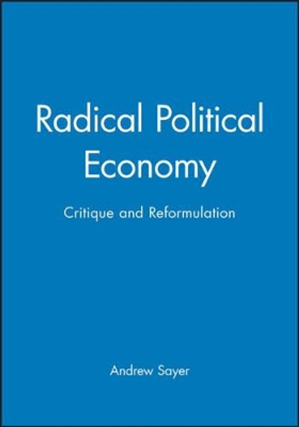 Radical Political Economy: Critique and Reformulation by Andrew Sayer 9780631193753