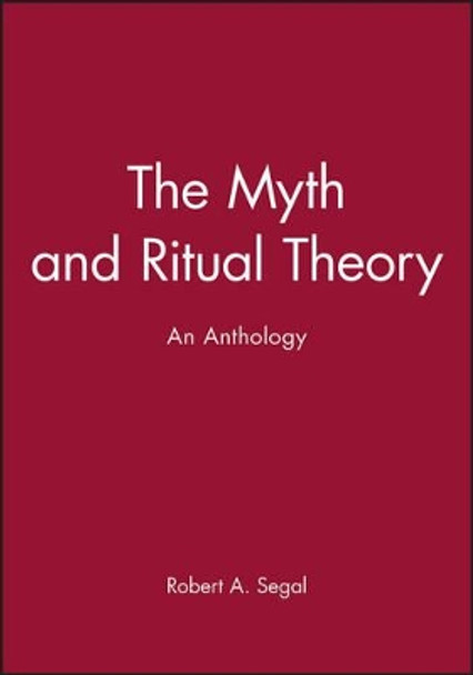 The Myth and Ritual Theory: An Anthology by Robert A. Segal 9780631206804