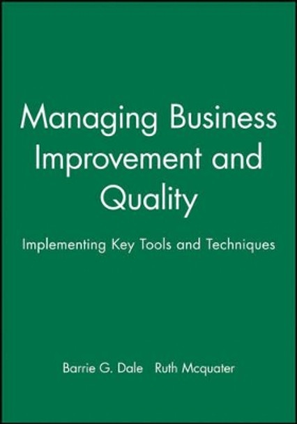 Managing Business Improvement and Quality: Implementing Key Tools and Techniques by Barrie G. Dale 9780631207870