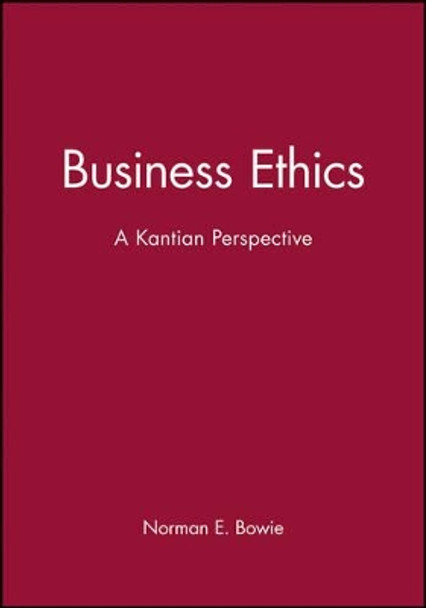 Business Ethics: A Kantian Perspective by Professor Norman E. Bowie 9780631211730