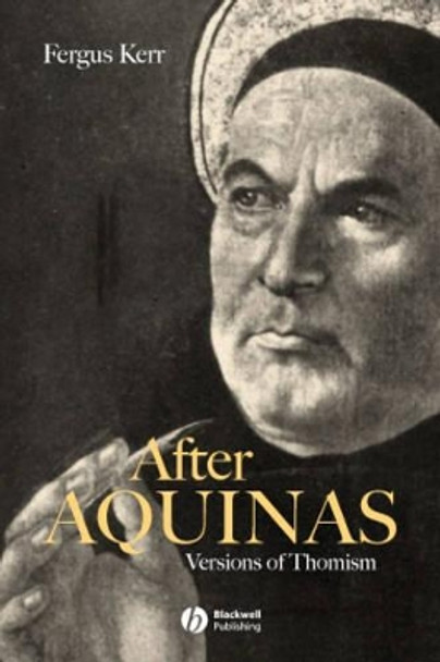 After Aquinas: Versions of Thomism by Fergus Kerr 9780631213130