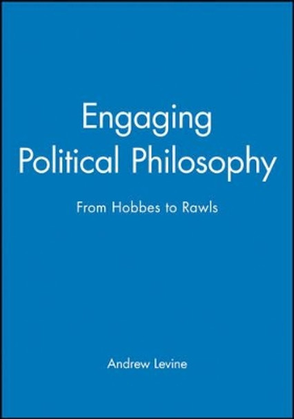 Engaging Political Philosophy: From Hobbes to Rawls by Andrew Levine 9780631222286